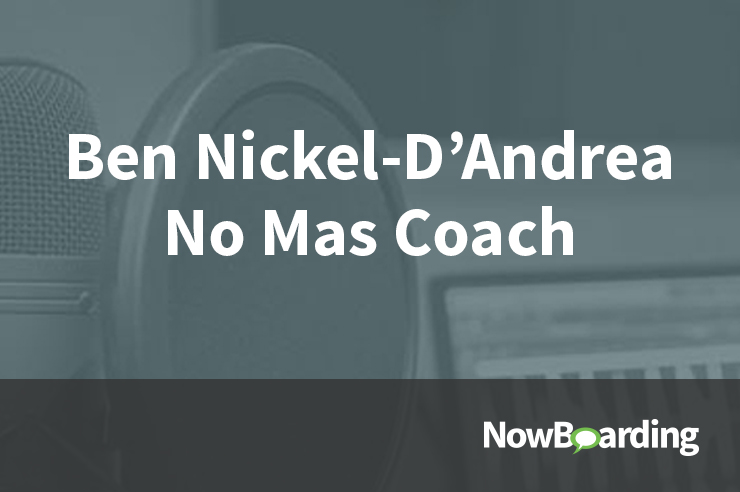 Now Boarding: Ben Nickel-D’Andrea, No Mas Coach